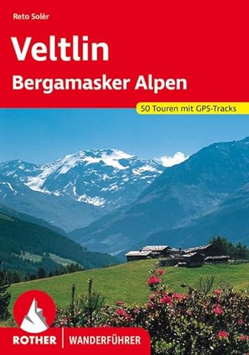 Veltlin: mit Bergamasker Alpen und Val Camonica. 50 Touren mit GPS-Tracks (Rother Wanderführer)